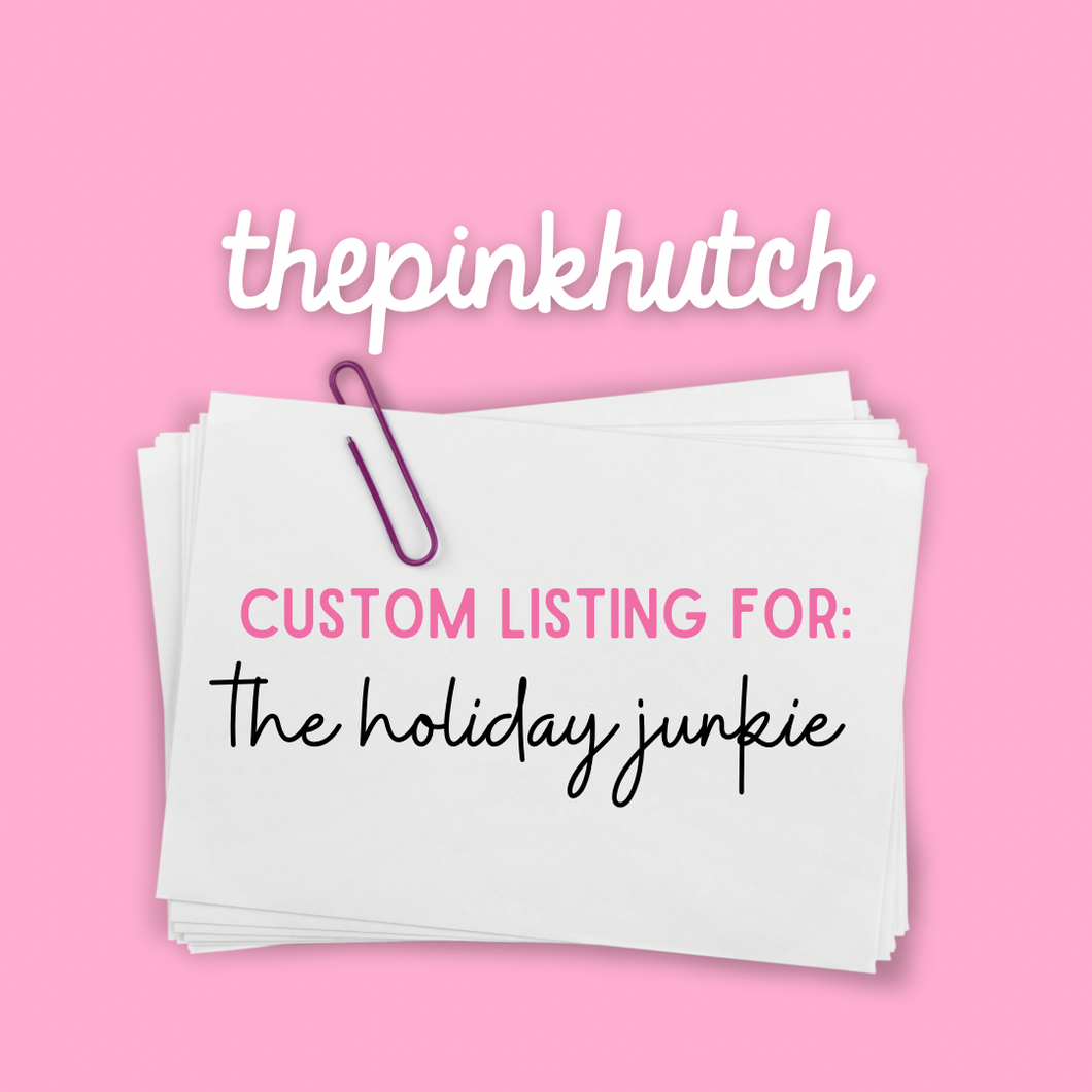 Custom Listing for The Holiday Junkie