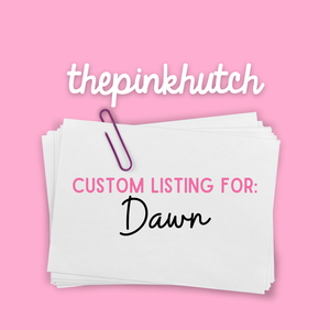 Custom Listing for Dawn