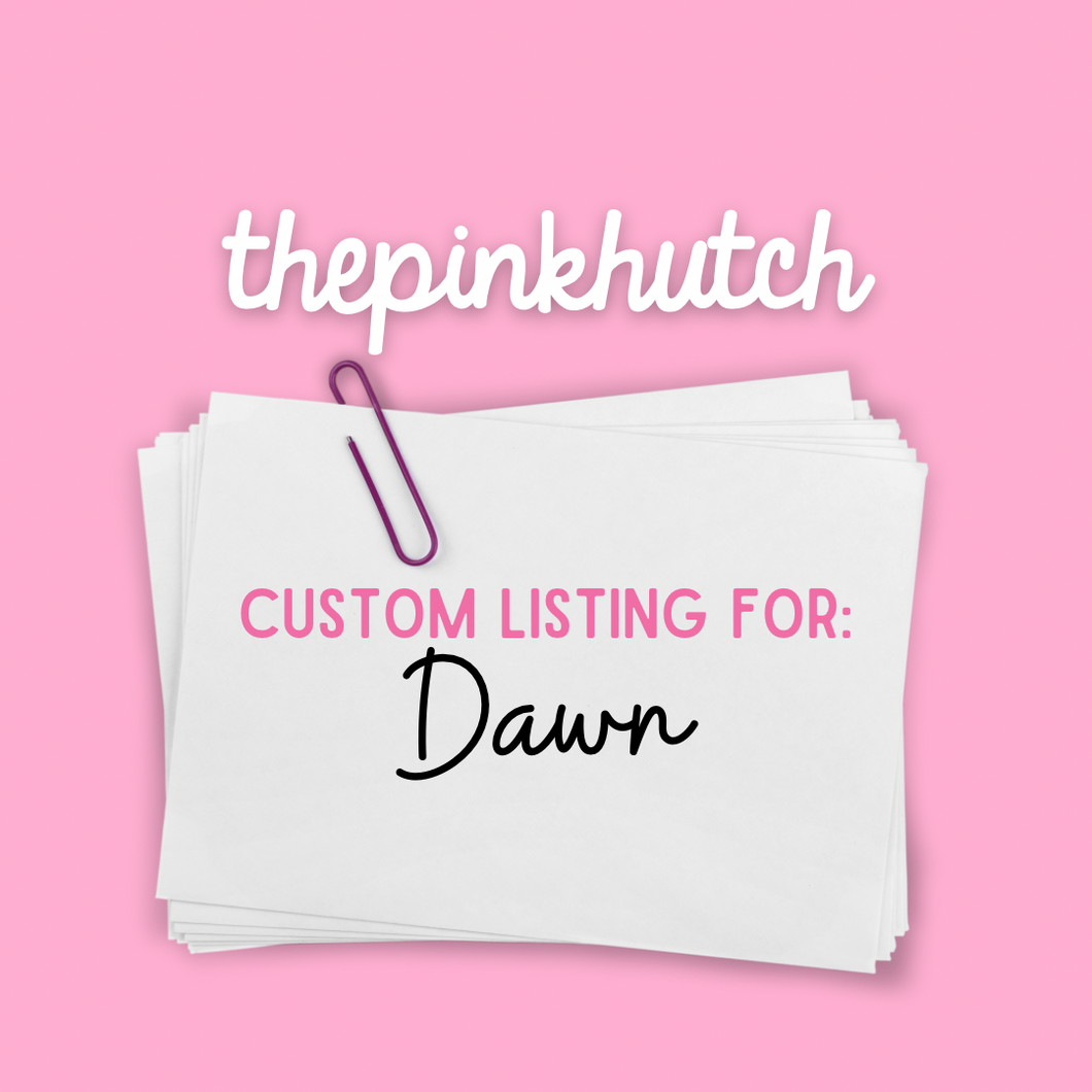 Custom Listing for Dawn